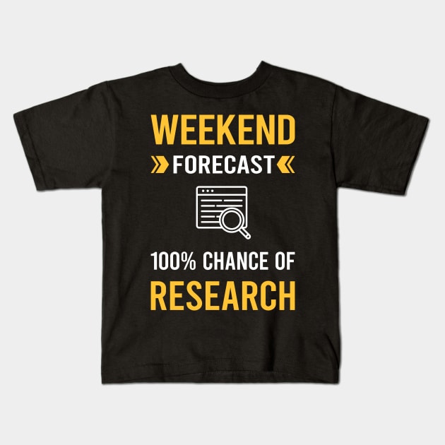 Weekend Forecast Research Researcher Kids T-Shirt by Good Day